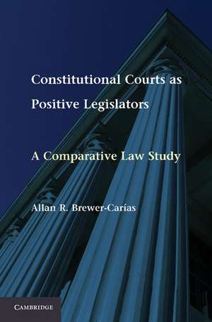 Constitutional Courts as Positive Legislators: A Comparative Law Study de Allan R. Brewer-Carías