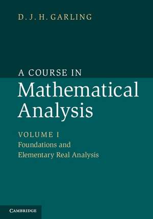 A Course in Mathematical Analysis: Volume 1, Foundations and Elementary Real Analysis de D. J. H. Garling