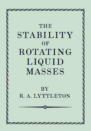 The Stability of Rotating Liquid Masses de Raymond Lyttleton