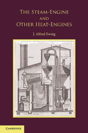 The Steam-Engine and Other Heat-Engines de J. Alfred Ewing