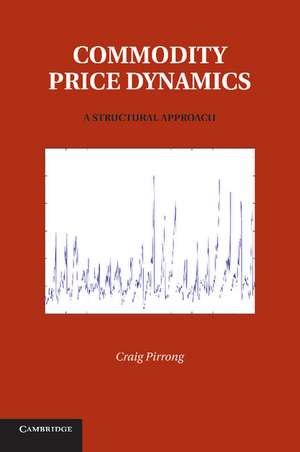 Commodity Price Dynamics: A Structural Approach de Craig Pirrong