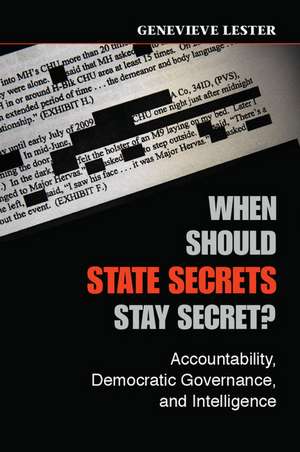 When Should State Secrets Stay Secret?: Accountability, Democratic Governance, and Intelligence de Genevieve Lester