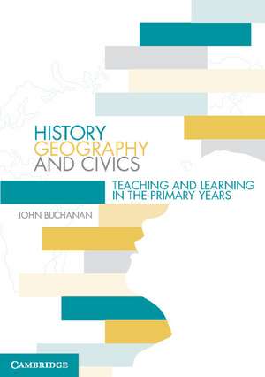 History, Geography and Civics: Teaching and Learning in the Primary Years de John Buchanan