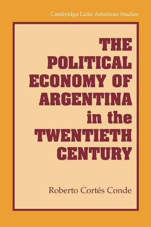 The Political Economy of Argentina in the Twentieth Century de Roberto Cortés Conde