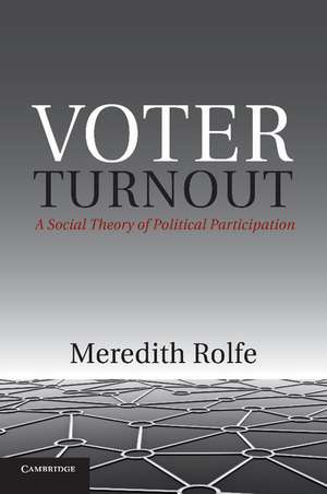 Voter Turnout: A Social Theory of Political Participation de Meredith Rolfe