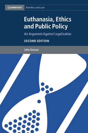 Euthanasia, Ethics and Public Policy: An Argument against Legalisation de John Keown