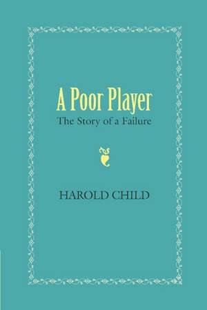 A Poor Player: The Story of a Failure de Harold Child