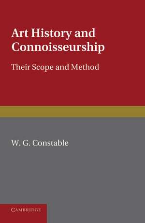 Art History and Connoisseurship: Their Scope and Method de William George Constable