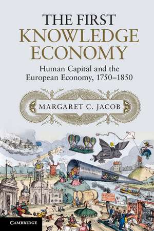 The First Knowledge Economy: Human Capital and the European Economy, 1750–1850 de Margaret C. Jacob