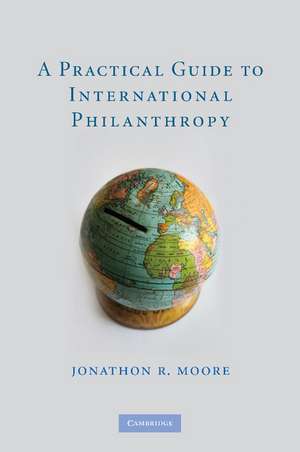 A Practical Guide to International Philanthropy de Jonathon R. Moore