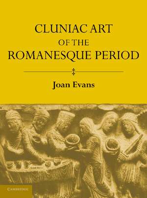 Cluniac Art of the Romanesque Period de Joan Evans