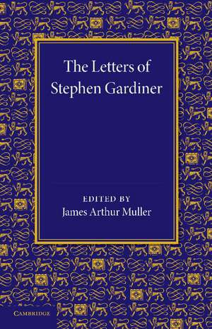 The Letters of Stephen Gardiner de James Arthur Muller