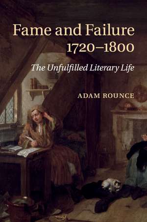 Fame and Failure 1720–1800: The Unfulfilled Literary Life de Adam Rounce