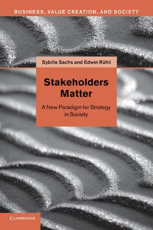 Stakeholders Matter: A New Paradigm for Strategy in Society de Sybille Sachs