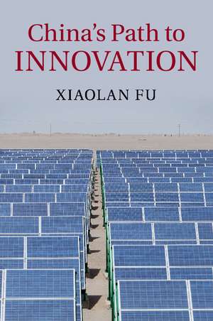 China's Path to Innovation de Xiaolan Fu