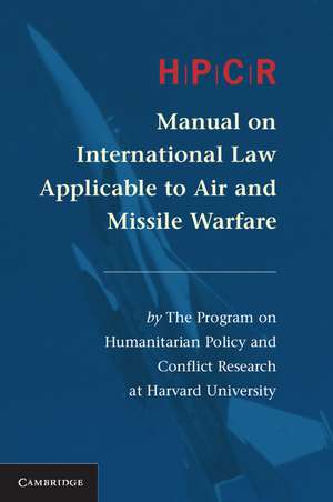 HPCR Manual on International Law Applicable to Air and Missile Warfare de Program on Humanitarian Policy and Conflict Research at Harvard University