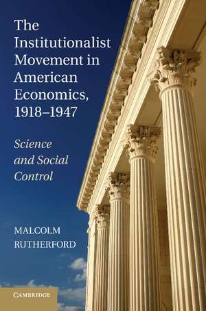 The Institutionalist Movement in American Economics, 1918–1947: Science and Social Control de Malcolm Rutherford