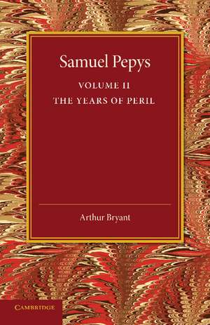 Samuel Pepys: Volume 2: The Years of Peril de Arthur Bryant