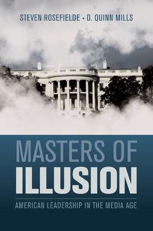 Masters of Illusion: American Leadership in the Media Age de Steven Rosefielde