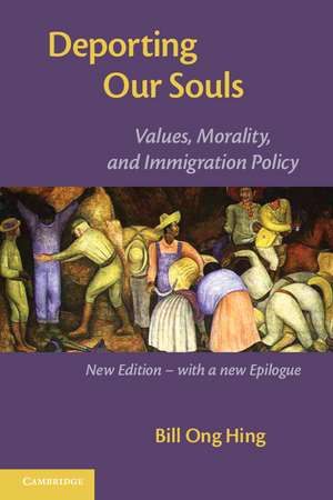 Deporting our Souls: Values, Morality, and Immigration Policy de Bill Ong Hing