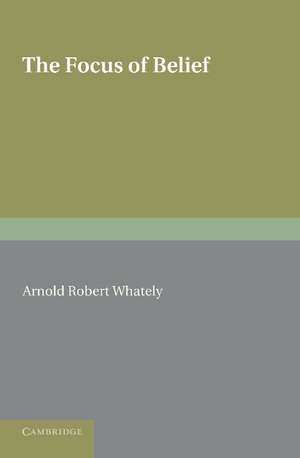 The Focus of Belief de Arnold Robert Whately