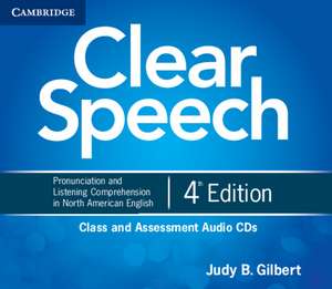 Clear Speech Class and Assessment Audio CDs (4): Pronunciation and Listening Comprehension in North American English de Judy B. Gilbert