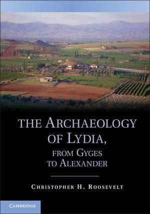 The Archaeology of Lydia, from Gyges to Alexander de Christopher H. Roosevelt