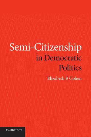 Semi-Citizenship in Democratic Politics de Elizabeth F. Cohen