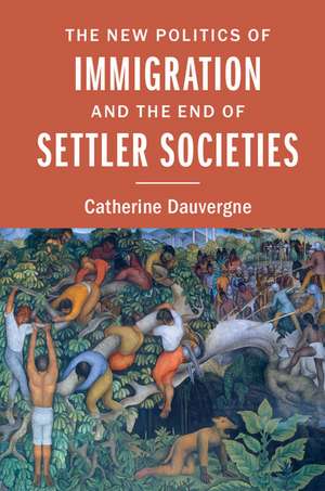 The New Politics of Immigration and the End of Settler Societies de Catherine Dauvergne