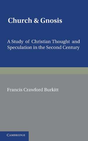 Church and Gnosis: A Study of Christian Thought and Speculation in the Second Century: The Morse Lectures for 1931 de F. C. Burkitt