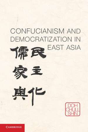 Confucianism and Democratization in East Asia de Doh Chull Shin