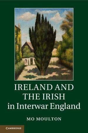 Ireland and the Irish in Interwar England de Mo Moulton