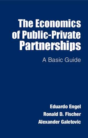 The Economics of Public-Private Partnerships: A Basic Guide de Eduardo Engel