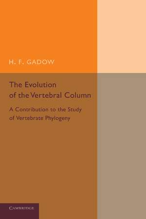 The Evolution of the Vertebral Column: A Contribution to the Study of Vertebrate Phylogeny de H. F. Gadow