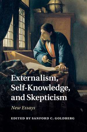 Externalism, Self-Knowledge, and Skepticism: New Essays de Sanford C. Goldberg