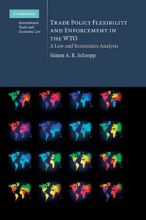 Trade Policy Flexibility and Enforcement in the WTO: A Law and Economics Analysis de Simon A. B. Schropp