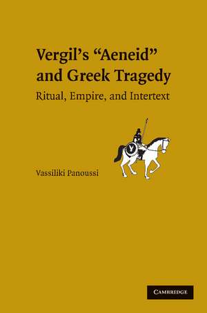 Vergil's Aeneid and Greek Tragedy: Ritual, Empire, and Intertext de Vassiliki Panoussi