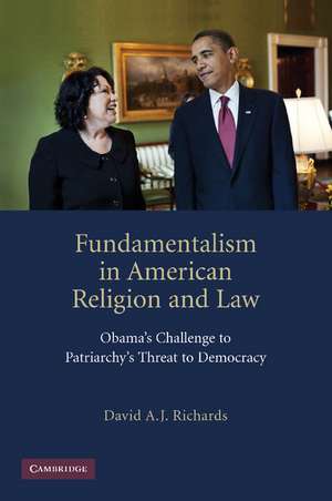 Fundamentalism in American Religion and Law: Obama's Challenge to Patriarchy's Threat to Democracy de David A. J. Richards