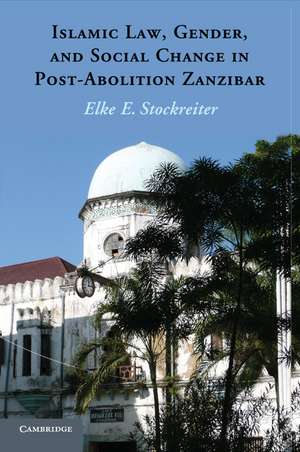 Islamic Law, Gender and Social Change in Post-Abolition Zanzibar de Elke E. Stockreiter