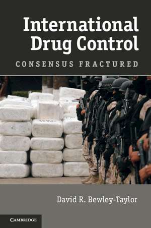 International Drug Control: Consensus Fractured de David R. Bewley-Taylor