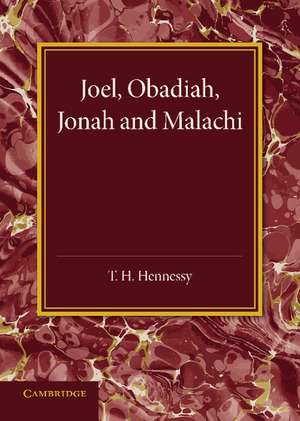 Joel, Obadiah, Jonah and Malachi de T. H. Hennessy