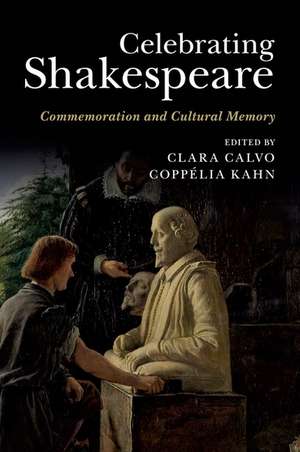 Celebrating Shakespeare: Commemoration and Cultural Memory de Clara Calvo