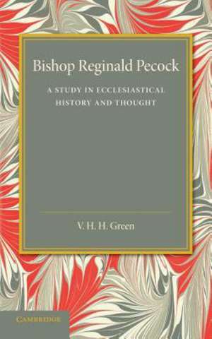 Bishop Reginald Pecock: A Study in Ecclesiastical History and Thought de V. H. H. Green