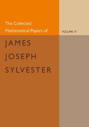 The Collected Mathematical Papers of James Joseph Sylvester: Volume 4, 1882–1897 de James Joseph Sylvester