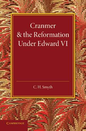 Cranmer and the Reformation under Edward VI de C. H. Smyth