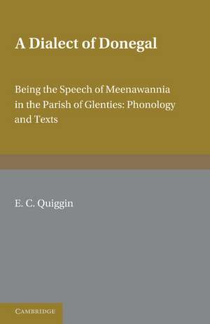 A Dialect of Donegal: Being the Speech of Meenawannia in the Parish of Glenties. Phonology and Texts de E. C. Quiggin