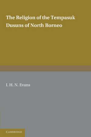 The Religion of the Tempasuk Dusuns of North Borneo de I. H. N. Evans