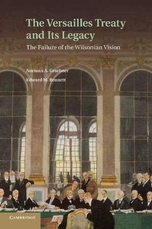 The Versailles Treaty and its Legacy: The Failure of the Wilsonian Vision de Norman A. Graebner