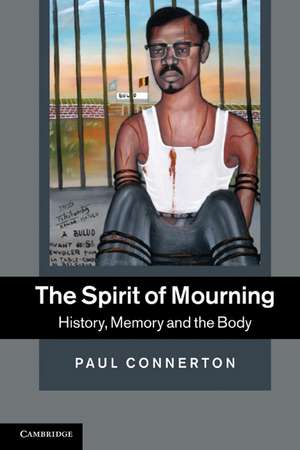 The Spirit of Mourning: History, Memory and the Body de Paul Connerton