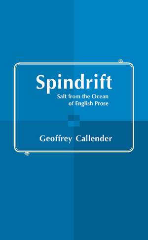 Spindrift: Salt from the Ocean of English Prose de Geoffrey Callender